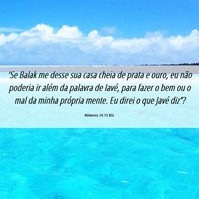 Picture 06 - Números 24:13 BSL - 'Se Balak me desse sua casa cheia de prata e - Bible Verse Picture