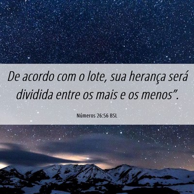 Picture 06 - Números 26:56 BSL - De acordo com o lote, sua herança será dividida - Bible Verse Picture