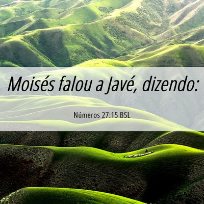 Picture 06 - Números 27:15 BSL - Moisés falou a Javé, - Bible Verse Picture