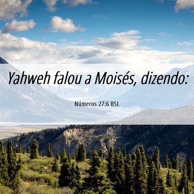 Picture 06 - Números 27:6 BSL - Yahweh falou a Moisés, - Bible Verse Picture