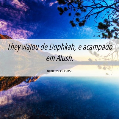 Picture 06 - Números 33:13 BSL - They viajou de Dophkah, e acampado em - Bible Verse Picture