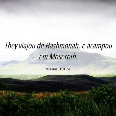 Picture 06 - Números 33:30 BSL - They viajou de Hashmonah, e acampou em - Bible Verse Picture