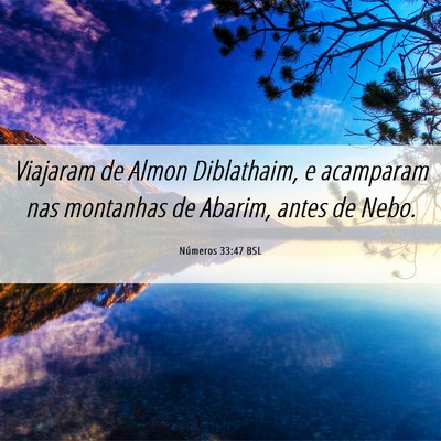 Picture 06 - Números 33:47 BSL - Viajaram de Almon Diblathaim, e acamparam nas - Bible Verse Picture