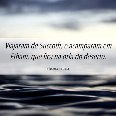 Picture 06 - Números 33:6 BSL - Viajaram de Succoth, e acamparam em Etham, que - Bible Verse Picture