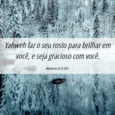 Picture 06 - Números 6:25 BSL - Yahweh faz o seu rosto para brilhar em você, e - Bible Verse Picture