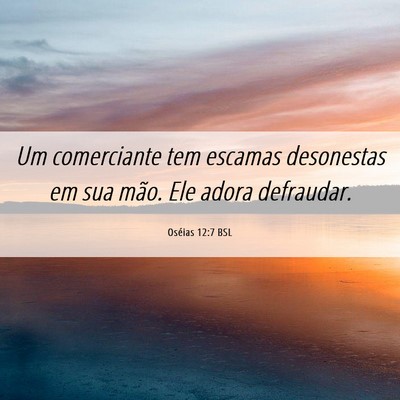Picture 06 - Oséias 12:7 BSL - Um comerciante tem escamas desonestas em sua - Bible Verse Picture