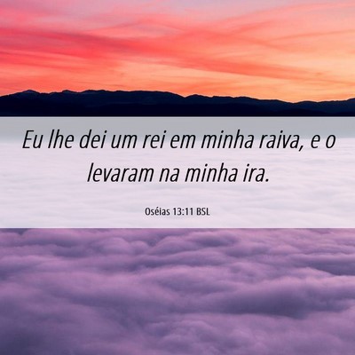 Picture 06 - Oséias 13:11 BSL - Eu lhe dei um rei em minha raiva, e o levaram na - Bible Verse Picture