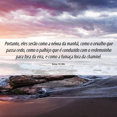 Picture 06 - Oséias 13:3 BSL - Portanto, eles serão como a névoa da manhã, - Bible Verse Picture