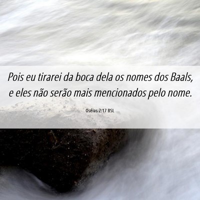 Picture 06 - Oséias 2:17 BSL - Pois eu tirarei da boca dela os nomes dos Baals, - Bible Verse Picture