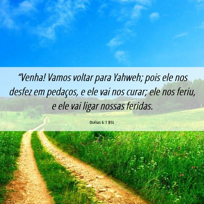 Picture 06 - Oséias 6:1 BSL - “Venha! Vamos voltar para Yahweh; pois ele nos - Bible Verse Picture