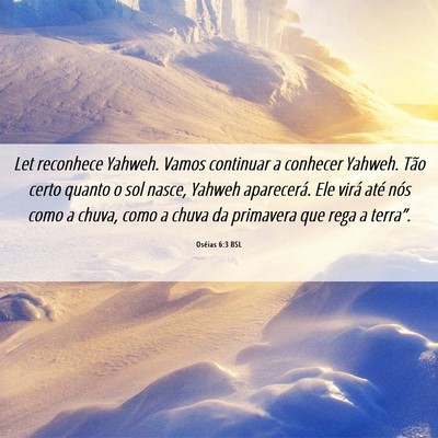 Picture 06 - Oséias 6:3 BSL - Let reconhece Yahweh. Vamos continuar a conhecer - Bible Verse Picture