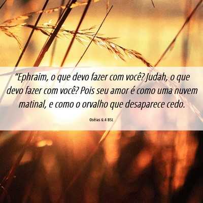 Picture 06 - Oséias 6:4 BSL - “Ephraim, o que devo fazer com você? Judah, o - Bible Verse Picture