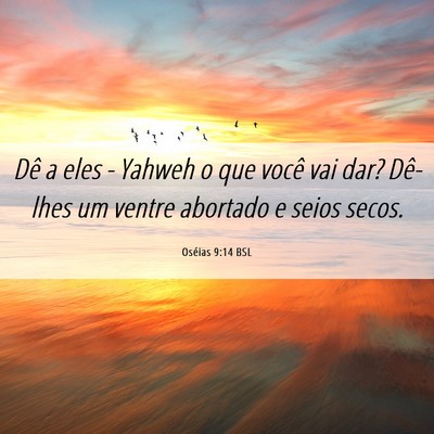 Picture 06 - Oséias 9:14 BSL - Dê a eles - Yahweh o que você vai dar? Dê-lhes - Bible Verse Picture