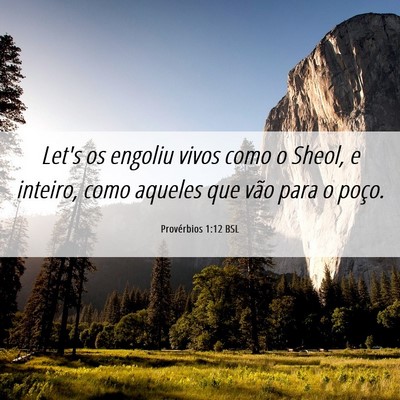 Picture 06 - Provérbios 1:12 BSL - Let's os engoliu vivos como o Sheol, e inteiro, - Bible Verse Picture