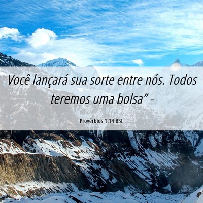 Picture 06 - Provérbios 1:14 BSL - Você lançará sua sorte entre nós. Todos - Bible Verse Picture