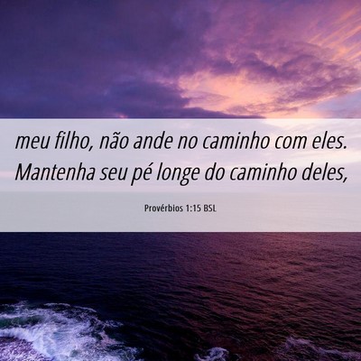 Picture 06 - Provérbios 1:15 BSL - meu filho, não ande no caminho com eles. - Bible Verse Picture