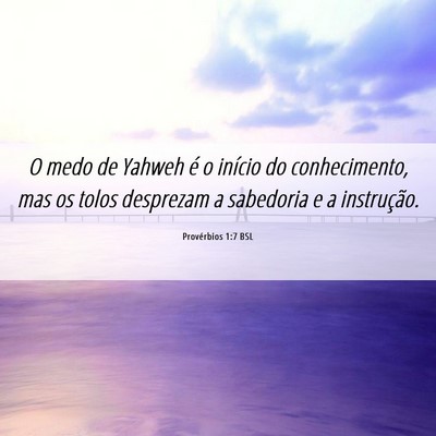 Picture 06 - Provérbios 1:7 BSL - O medo de Yahweh é o início do conhecimento, - Bible Verse Picture