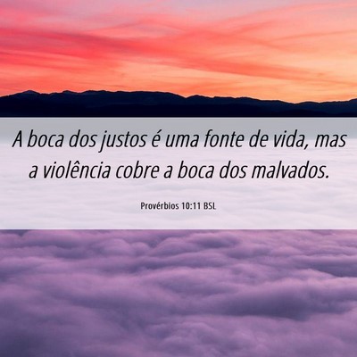 Picture 06 - Provérbios 10:11 BSL - A boca dos justos é uma fonte de vida, mas a - Bible Verse Picture