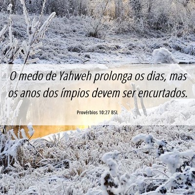 Picture 06 - Provérbios 10:27 BSL - O medo de Yahweh prolonga os dias, mas os anos - Bible Verse Picture