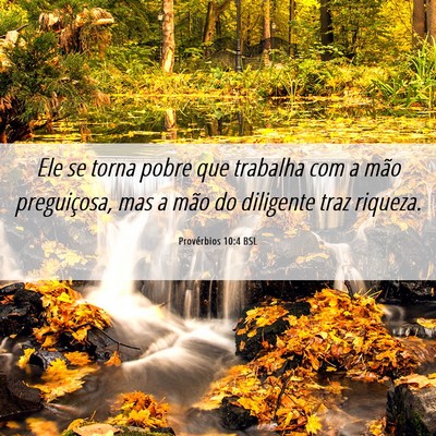 Picture 06 - Provérbios 10:4 BSL - Ele se torna pobre que trabalha com a mão - Bible Verse Picture