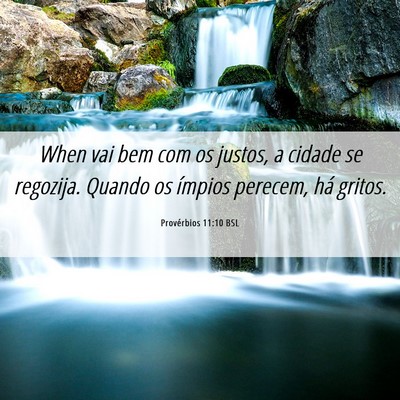 Picture 06 - Provérbios 11:10 BSL - When vai bem com os justos, a cidade se regozija. - Bible Verse Picture
