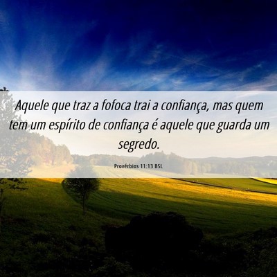 Picture 06 - Provérbios 11:13 BSL - Aquele que traz a fofoca trai a confiança, mas - Bible Verse Picture