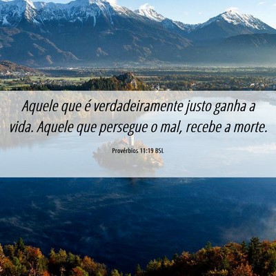 Picture 06 - Provérbios 11:19 BSL - Aquele que é verdadeiramente justo ganha a vida. - Bible Verse Picture