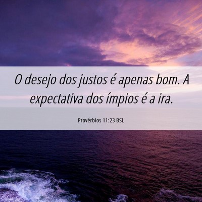 Picture 06 - Provérbios 11:23 BSL - O desejo dos justos é apenas bom. A expectativa - Bible Verse Picture