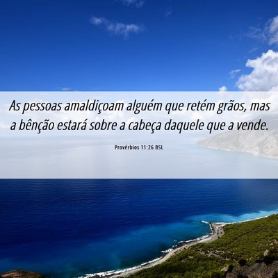 Picture 06 - Provérbios 11:26 BSL - As pessoas amaldiçoam alguém que retém grãos, - Bible Verse Picture