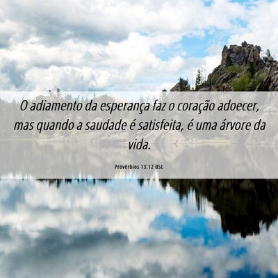Picture 06 - Provérbios 13:12 BSL - O adiamento da esperança faz o coração - Bible Verse Picture