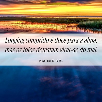 Picture 06 - Provérbios 13:19 BSL - Longing cumprido é doce para a alma, mas os - Bible Verse Picture