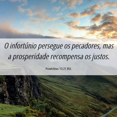 Picture 06 - Provérbios 13:21 BSL - O infortúnio persegue os pecadores, mas a - Bible Verse Picture