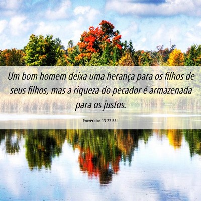 Picture 06 - Provérbios 13:22 BSL - Um bom homem deixa uma herança para os filhos de - Bible Verse Picture
