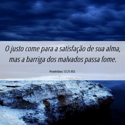 Picture 06 - Provérbios 13:25 BSL - O justo come para a satisfação de sua alma, mas - Bible Verse Picture