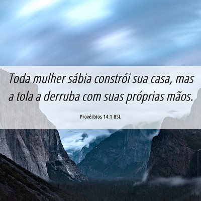 Picture 06 - Provérbios 14:1 BSL - Toda mulher sábia constrói sua casa, mas a tola - Bible Verse Picture