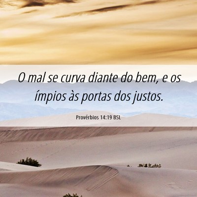Picture 06 - Provérbios 14:19 BSL - O mal se curva diante do bem, e os ímpios às - Bible Verse Picture