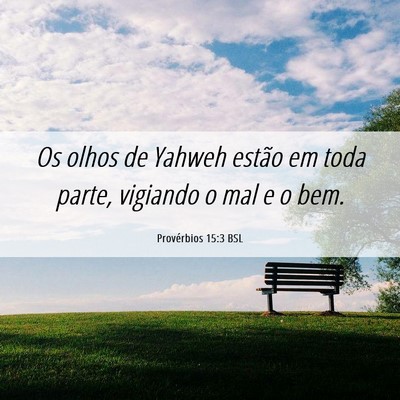 Picture 06 - Provérbios 15:3 BSL - Os olhos de Yahweh estão em toda parte, vigiando - Bible Verse Picture
