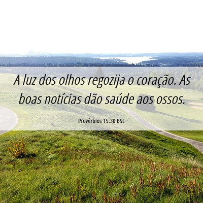 Picture 06 - Provérbios 15:30 BSL - A luz dos olhos regozija o coração. As boas - Bible Verse Picture