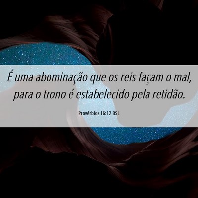 Picture 06 - Provérbios 16:12 BSL - É uma abominação que os reis façam o mal, - Bible Verse Picture