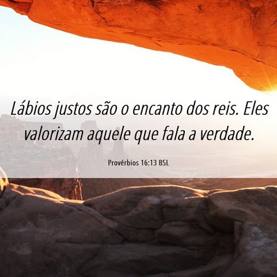 Picture 06 - Provérbios 16:13 BSL - Lábios justos são o encanto dos reis. Eles - Bible Verse Picture
