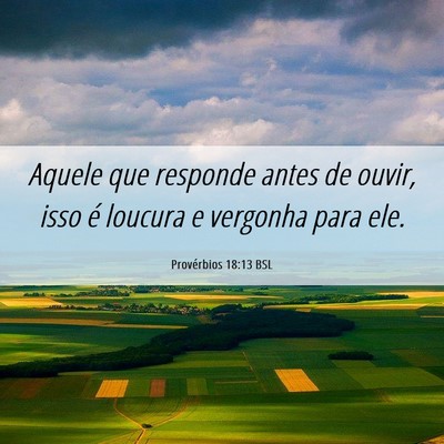 Picture 06 - Provérbios 18:13 BSL - Aquele que responde antes de ouvir, isso é - Bible Verse Picture