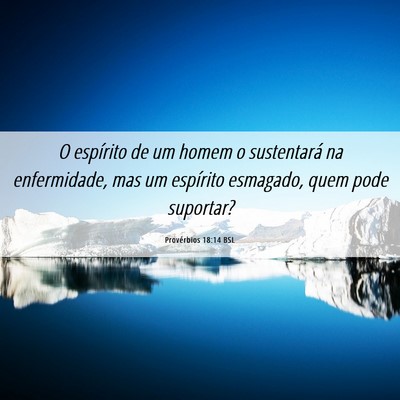 Picture 06 - Provérbios 18:14 BSL - O espírito de um homem o sustentará na - Bible Verse Picture