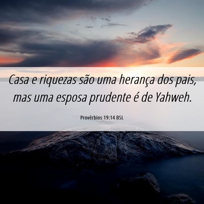 Picture 06 - Provérbios 19:14 BSL - Casa e riquezas são uma herança dos pais, mas - Bible Verse Picture