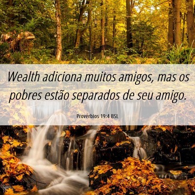 Picture 06 - Provérbios 19:4 BSL - Wealth adiciona muitos amigos, mas os pobres - Bible Verse Picture