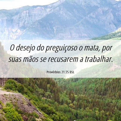 Picture 06 - Provérbios 21:25 BSL - O desejo do preguiçoso o mata, por suas mãos se - Bible Verse Picture