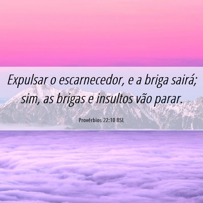Picture 06 - Provérbios 22:10 BSL - Expulsar o escarnecedor, e a briga sairá; sim, - Bible Verse Picture