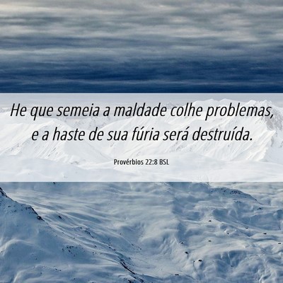 Picture 06 - Provérbios 22:8 BSL - He que semeia a maldade colhe problemas, e a - Bible Verse Picture