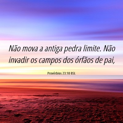 Picture 06 - Provérbios 23:10 BSL - Não mova a antiga pedra limite. Não invadir os - Bible Verse Picture