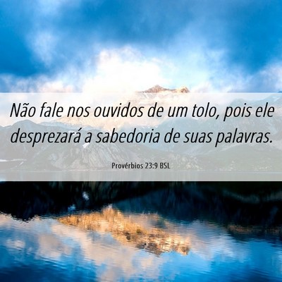 Picture 06 - Provérbios 23:9 BSL - Não fale nos ouvidos de um tolo, pois ele - Bible Verse Picture