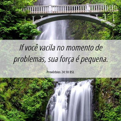 Picture 06 - Provérbios 24:10 BSL - If você vacila no momento de problemas, sua - Bible Verse Picture